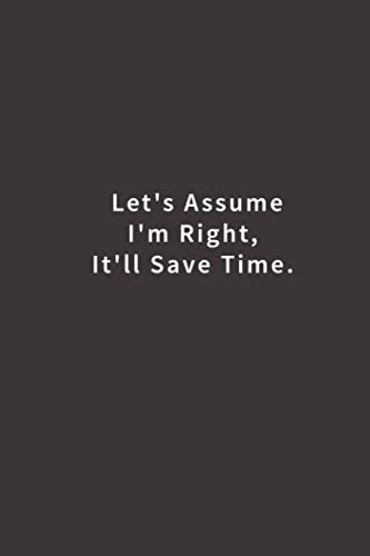 Beispielbild fr Let's assume I'm Right, It'll Save Time.: Lined notebook zum Verkauf von SecondSale