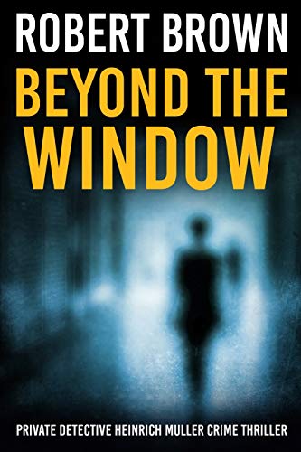 Beispielbild fr Beyond The Window (Private Detective Heinrich Muller Crime Thriller) zum Verkauf von Wonder Book
