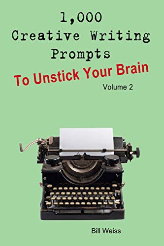 Imagen de archivo de 1,000 Creative Writing Prompts to Unstick Your Brain - Volume 2: 1,000 Creative writing prompts to end writer's block and improve your writing skills for stories, poetry, screenplays, and blogs a la venta por Lucky's Textbooks