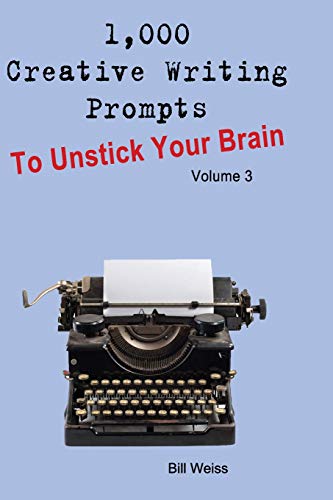Imagen de archivo de 1,000 Creative Writing Prompts to Unstick Your Brain - Volume 3: 1,000 Creative writing prompts to end writer's block and improve your writing skills for stories, poetry, screenplays, and blogs a la venta por Lucky's Textbooks