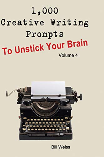 Imagen de archivo de 1,000 Creative Writing Prompts to Unstick Your Brain - Volume 4: 1,000 Creative Writing Prompts to End Writer a la venta por THE SAINT BOOKSTORE