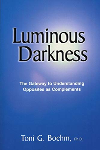 Imagen de archivo de Luminous Darkness: The Gateway to Understanding Opposites as Complements a la venta por THE SAINT BOOKSTORE