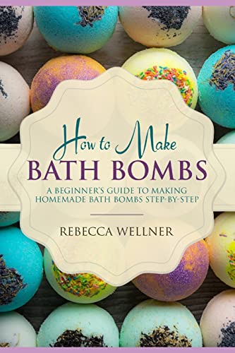 9781719822220: How to Make Bath Bombs: A Beginner’s Guide to Making Homemade Bath Bombs Step-By-Step (Crafts for Beginners)