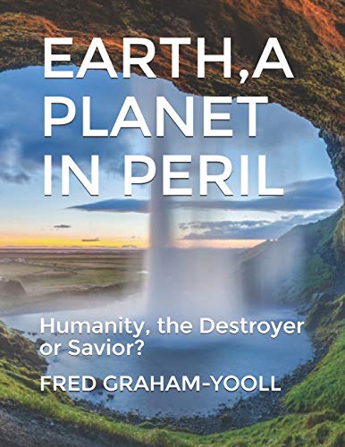 9781719827393: EARTH A PLANET IN Mortal PERIL: Humanity, a Destroyer or thier Last Chance to be a Savior?Environment?