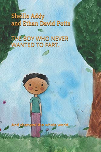 9781719833356: THE BOY WHO NEVER WANTED TO FART.: And changed the whole world.