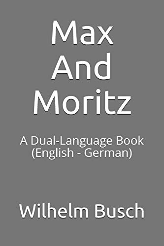 Imagen de archivo de Max and Moritz: A Dual-Language Book (English - German) a la venta por ThriftBooks-Dallas