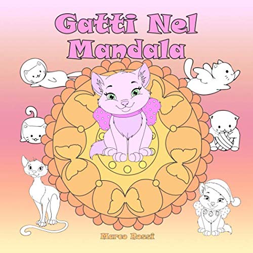 Stock image for Gatti Nel Mandala: Un libro da colorare per bambini e adulti da amare e rilassare for sale by Revaluation Books