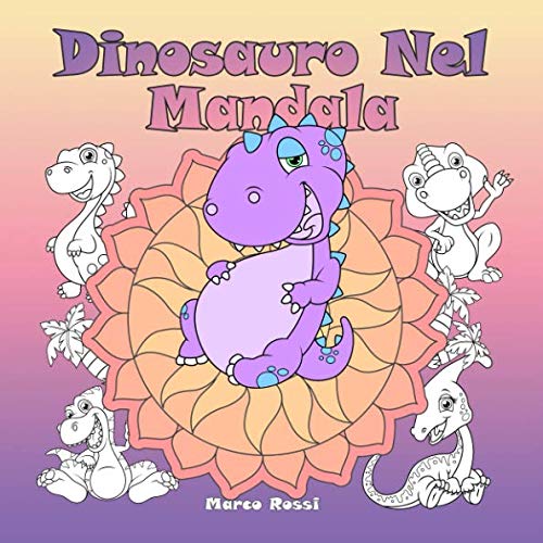 Stock image for Dinosauro Nel Mandala: Un libro da colorare per bambini e adulti da amare e rilassare for sale by Revaluation Books