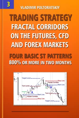 

Trading Strategy: Fractal Corridors on the Futures, Cfd and Forex Markets, Four Basic St Patterns, 800% or More in Two Month
