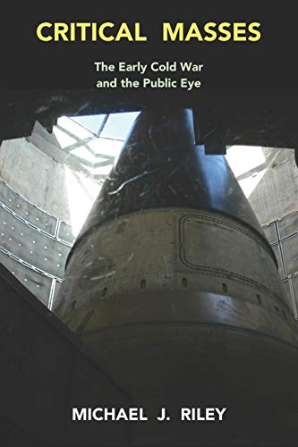 Imagen de archivo de Critical Masses: The Early Cold War and the Public Eye a la venta por Bookmans