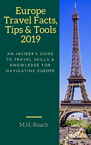 Imagen de archivo de Europe Travel Facts, Tips and Tools 2019: An Insiders Guide to Travel Skills and Knowledge for Navigating Europe a la venta por Goodwill of Colorado