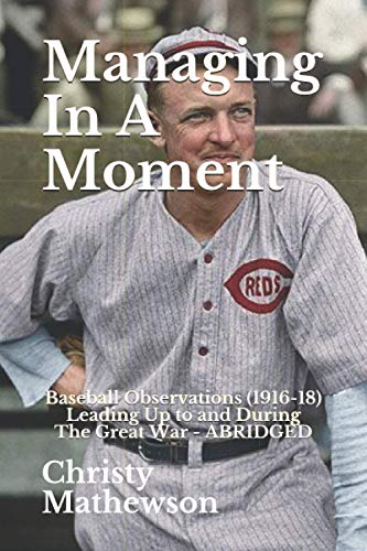 Imagen de archivo de Managing In A Moment: Baseball Observations (1916-18) Leading Up to the Great War (Matty Books) a la venta por Lucky's Textbooks