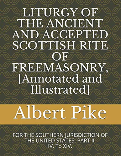 Beispielbild fr LITURGY OF THE ANCIENT AND ACCEPTED SCOTTISH RITE OF FREEMASONRY, [Annotated and Illustrated]: FOR THE SOUTHERN JURISDICTION OF THE UNITED STATES. PART II. IV. To XIV. (Pike) zum Verkauf von Revaluation Books