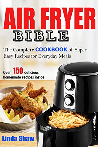 Beispielbild fr The Air Fryer Bible: Complete Cookbook of Super Easy Recipes for Everyday Meals zum Verkauf von Ergodebooks