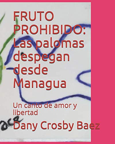 9781719894296: FRUTO PROHIBIDO: Las palomas despegan desde Managua: Un canto de amor y libertad (Spanish Edition)