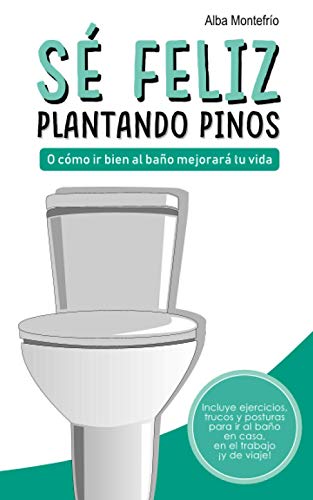 Stock image for S feliz plantando pinos: O cmo ir bien al bao mejorar tu vida Montefro, Alba for sale by Releo