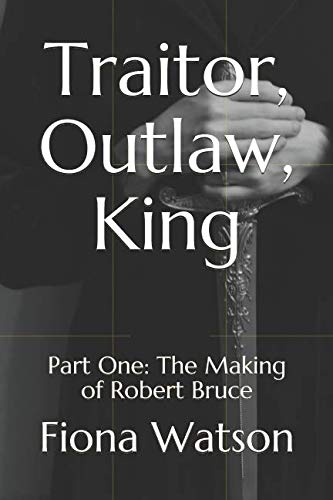 Stock image for Traitor, Outlaw, King: Part One: The Making of Robert Bruce for sale by ThriftBooks-Atlanta