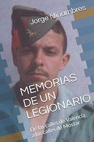 9781719900324: MEMORIAS DE UN LEGIONARIO: De las calles de Valencia a las calles de Mostar: 1 (Memorias de un Guerrero)