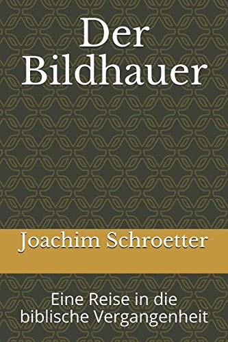 Stock image for Der Bildhauer: Eine Reise in die biblische Vergangenheit (Kurzgeschichten)