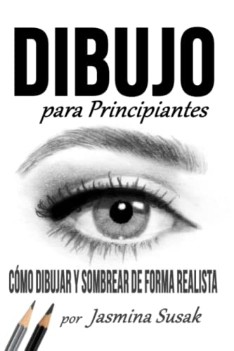 Imagen de archivo de Dibujo Para Principiantes: Cmo Dibujar y Sombrear de Forma Realista (Spanish Edition) a la venta por Lucky's Textbooks