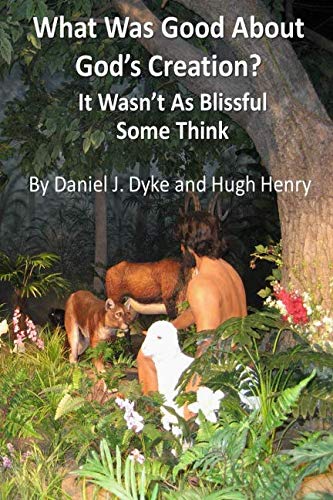 9781719915830: What Was Good About God’s Creation?: It Wasn’t As Blissful As Some Think