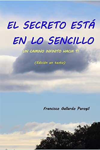 Imagen de archivo de EL SECRETO EST EN LO SENCILLO: UN CAMINO INFINITO HACIA TI (Edicin en texto) (Spanish Edition) a la venta por Lucky's Textbooks