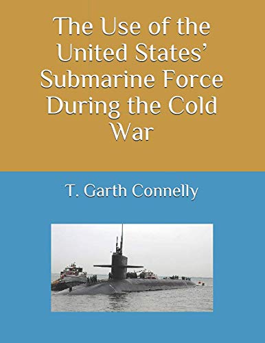Beispielbild fr The Use of the United States  Submarine Force During the Cold War zum Verkauf von Revaluation Books