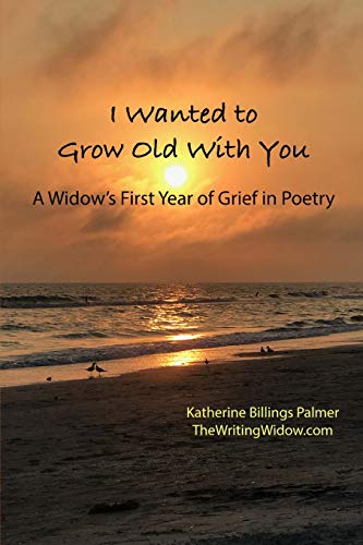 Stock image for I Wanted to Grow Old With You: A Widow's First Year of Grief in Poetry for sale by SecondSale