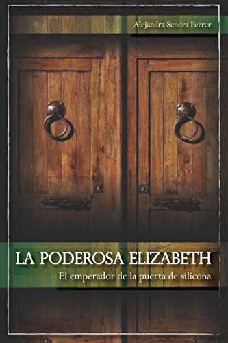 Imagen de archivo de La poderosa Elizabeth: El emperador de la puerta de silicona a la venta por THE SAINT BOOKSTORE