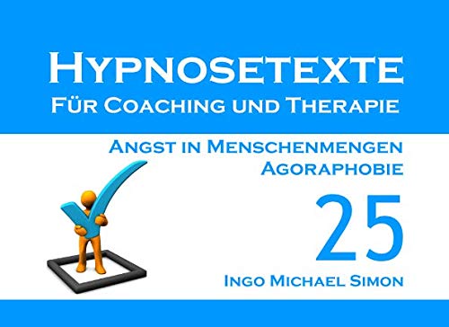 Imagen de archivo de Hypnosetexte fuer Coaching und Therapie: Band 25 - Angst in Menschenmengen, Agoraphobie a la venta por Revaluation Books
