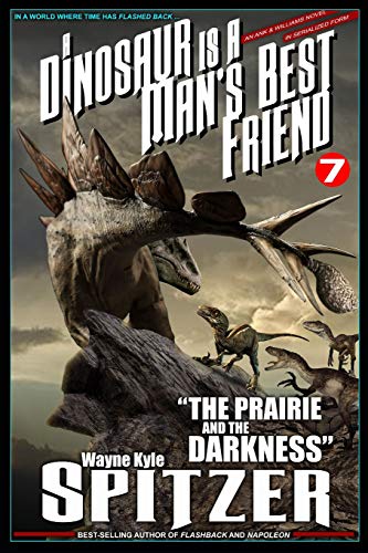 Stock image for A Dinosaur Is A Man's Best Friend 7: "The Prairie and the Darkness" (A Dinosaur Is A Man's Best Friend (A Serialized Novel)) for sale by Lucky's Textbooks