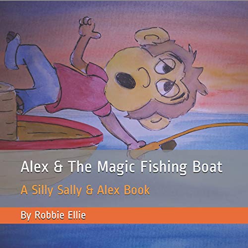 Stock image for Alex & The Magic Fishing Boat: A Silly Sally & Alex Book for sale by Lucky's Textbooks