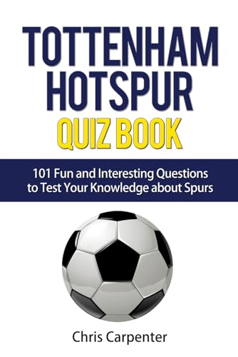 9781719989503: Tottenham Hotspur Quiz Book: 101 Questions About Spurs