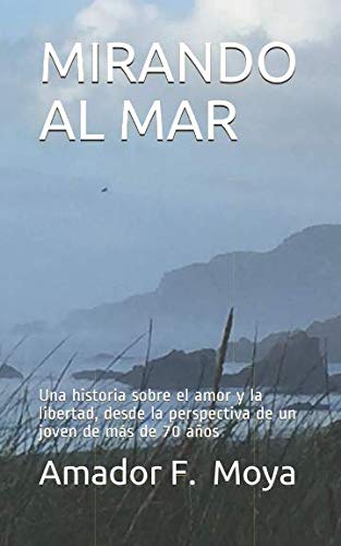 Imagen de archivo de MIRANDO AL MAR: Una historia sobre el amor y la libertad, desde la perspectiva de un joven de ms de 70 aos a la venta por Revaluation Books