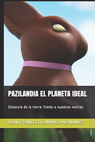 Imagen de archivo de PAZILANDIA EL PLANETA IDEAL: Distancia de la tierra: frente a nuestras narices (Spanish Edition) a la venta por Lucky's Textbooks