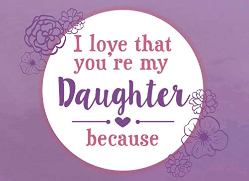 Imagen de archivo de I Love That You're My Daughter Because: Prompted Fill In The Blank Book a la venta por SecondSale