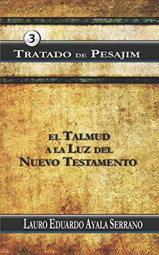 Stock image for Tratado de Pesajim: El Talmud a la Luz del Nuevo Testamento (El Orden de las Festividades del Talmud en el Seder Moed) (Spanish Edition) for sale by Lucky's Textbooks