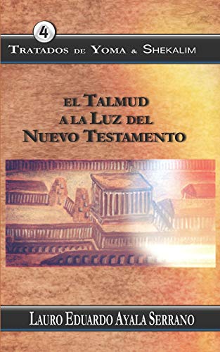 Imagen de archivo de Tratados de Yoma & Shekalim: El Talmud a la Luz del Nuevo Testamento (El Orden de las Festividades del Talmud en el Seder Moed) (Spanish Edition) a la venta por Lucky's Textbooks