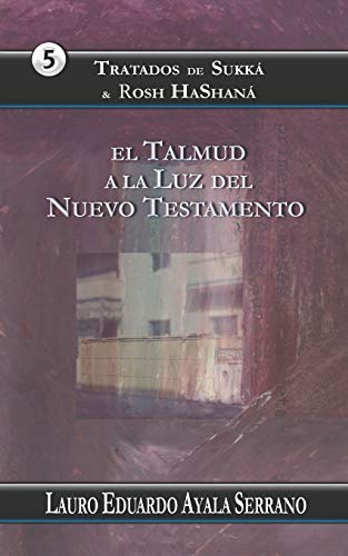 9781720001447: Tratados de Sukk & Rosh Hashan: El Talmud a la Luz del Nuevo Testamento (El Orden de las Festividades del Talmud en el Seder Moed) (Spanish Edition)