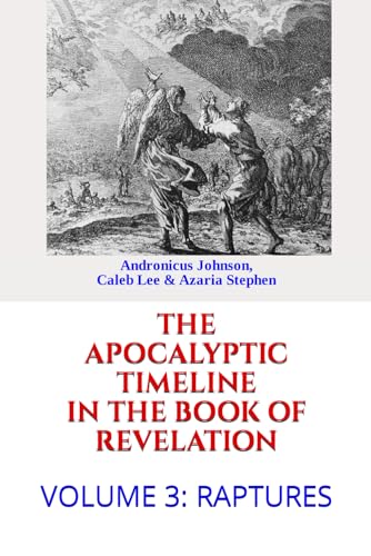 Stock image for The Apocalyptic Timeline in the Book of Revelation: Volume 3: Raptures for sale by Lucky's Textbooks