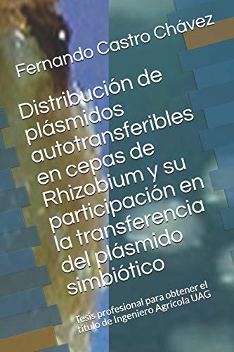 Beispielbild fr Distribucin de plsmidos autotransferibles en cepas de Rhizobium y su participacin en la transferencia del plsmido simbitico: Tesis profesional . de Ingeniero Agrcola UAG (Spanish Edition) zum Verkauf von Lucky's Textbooks