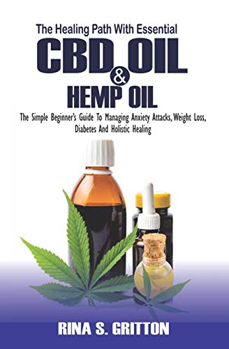 9781720007012: The Healing Path with Essential CBD oil and Hemp oil: The Simple Beginner's Guide to Managing Anxiety Attacks, Weight Loss, Diabetes and Holistic Healing
