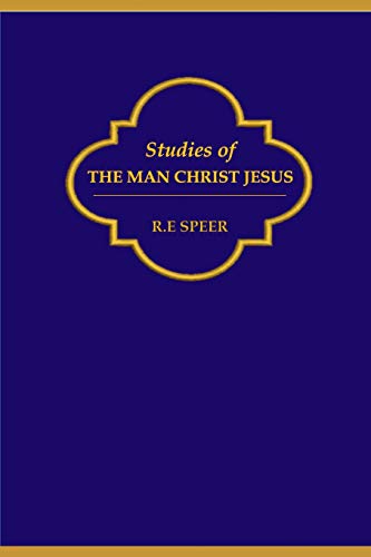 Stock image for Studies of The Man Christ Jesus: Studies of what Christ was, His Character, Personality traits, His Spirit, Himself for sale by SecondSale