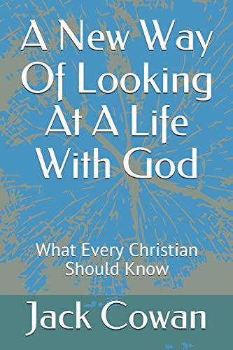 Imagen de archivo de A New Way Of Looking At A Life With God: What Every Christian Should Know a la venta por Lucky's Textbooks