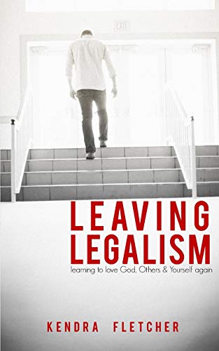 9781720020141: Leaving Legalism: Learning to Love God, Others, and Yourself Again