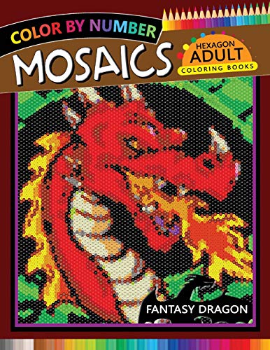 9781720024385: Fantasy Dragon Mosaics Hexagon Coloring Books: Color by Number for Adults Stress Relieving Design (Mosaics Hexagon Color by Number)