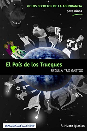 Imagen de archivo de EL PAS DE LOS TRUEQUES (Versin sin ilustrar): #7 Los Secretos de la Abundancia para Nios - REGULA TUS GASTOS (Spanish Edition) a la venta por Lucky's Textbooks