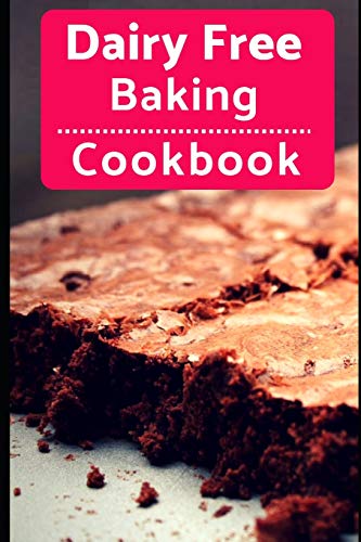 Stock image for Dairy Free Baking Cookbook: Easy And Delicious Dairy Free Baking And Dessert Recipes: 1 (Lactose Intolerance Diet) for sale by WorldofBooks