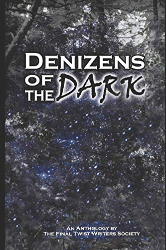 Stock image for Denizens of the Dark: An Anthology by The Final Twist Writers Society for sale by Lucky's Textbooks