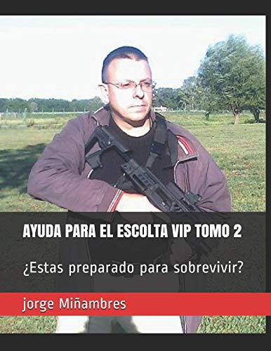 Imagen de archivo de AYUDA PARA EL ESCOLTA VIP TOMO 2: Estas preparado para sobrevivir? (ayuda del escolta) a la venta por Revaluation Books